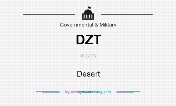 What does DZT mean? It stands for Desert