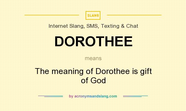 What does DOROTHEE mean? It stands for The meaning of Dorothee is gift of God