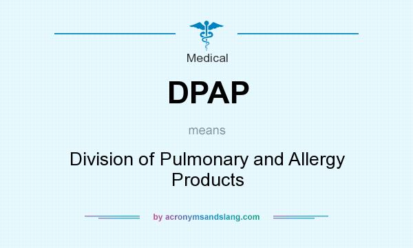 What does DPAP mean? It stands for Division of Pulmonary and Allergy Products