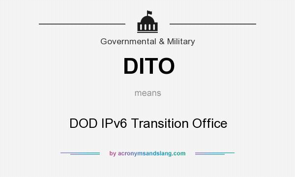 What does DITO mean? It stands for DOD IPv6 Transition Office