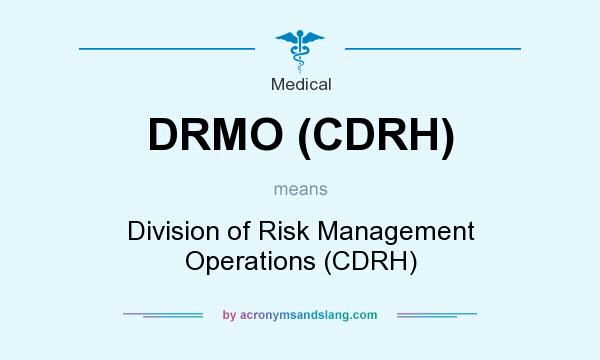 What does DRMO (CDRH) mean? It stands for Division of Risk Management Operations (CDRH)