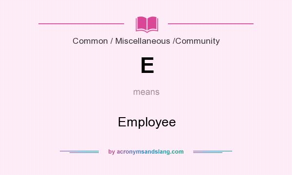 What does E mean? It stands for Employee
