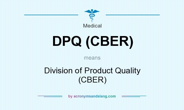 What does DPQ (CBER) mean? It stands for Division of Product Quality (CBER)