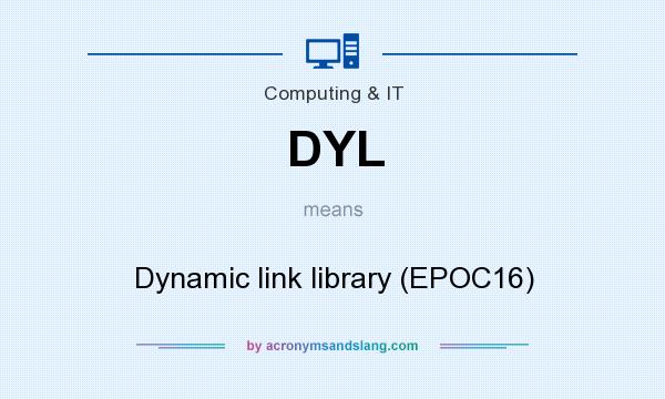 What does DYL mean? It stands for Dynamic link library (EPOC16)