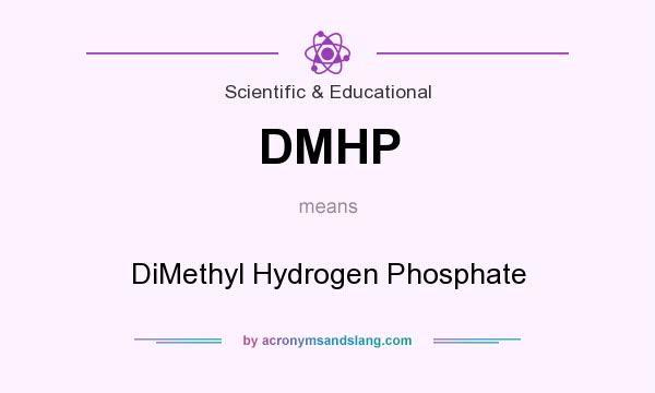 What does DMHP mean? It stands for DiMethyl Hydrogen Phosphate