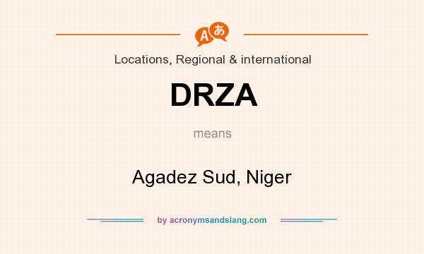 What does DRZA mean? It stands for Agadez Sud, Niger
