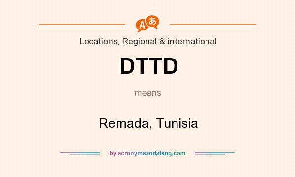What does DTTD mean? It stands for Remada, Tunisia