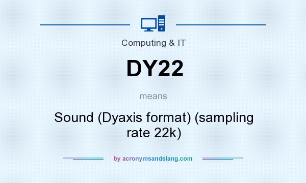 What does DY22 mean? It stands for Sound (Dyaxis format) (sampling rate 22k)