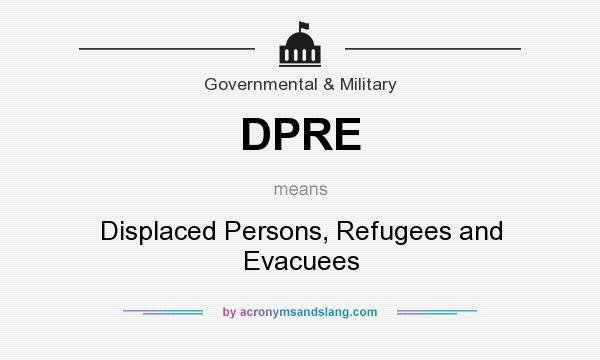What does DPRE mean? It stands for Displaced Persons, Refugees and Evacuees