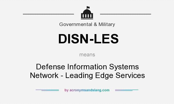 What does DISN-LES mean? It stands for Defense Information Systems Network - Leading Edge Services