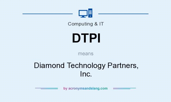 What does DTPI mean? It stands for Diamond Technology Partners, Inc.