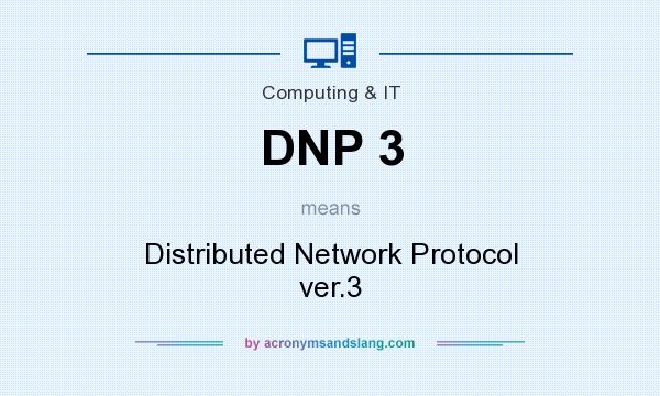 What does DNP 3 mean? It stands for Distributed Network Protocol ver.3