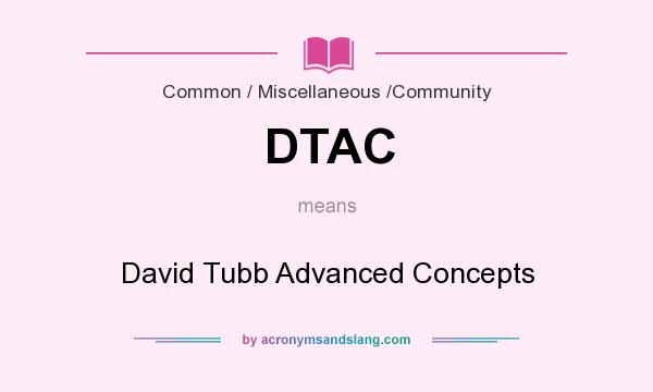 What does DTAC mean? It stands for David Tubb Advanced Concepts