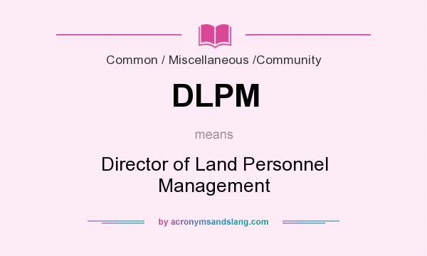 What does DLPM mean? It stands for Director of Land Personnel Management