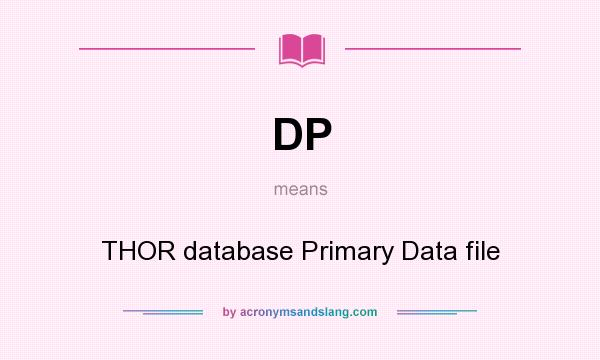 What does DP mean? It stands for THOR database Primary Data file