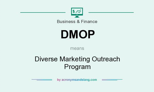 What does DMOP mean? It stands for Diverse Marketing Outreach Program