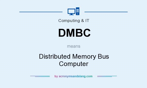 What does DMBC mean? It stands for Distributed Memory Bus Computer