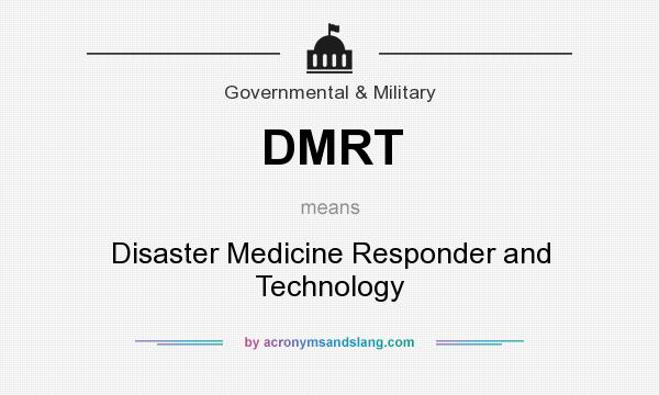 What does DMRT mean? It stands for Disaster Medicine Responder and Technology
