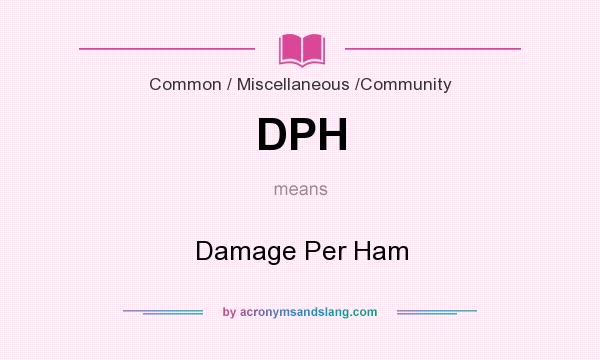 What does DPH mean? It stands for Damage Per Ham