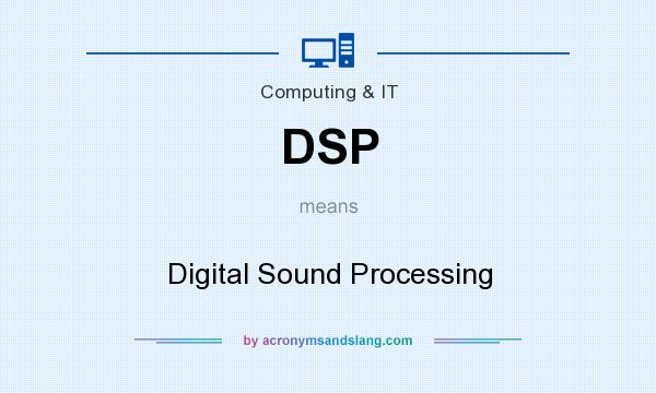 What does DSP mean? It stands for Digital Sound Processing