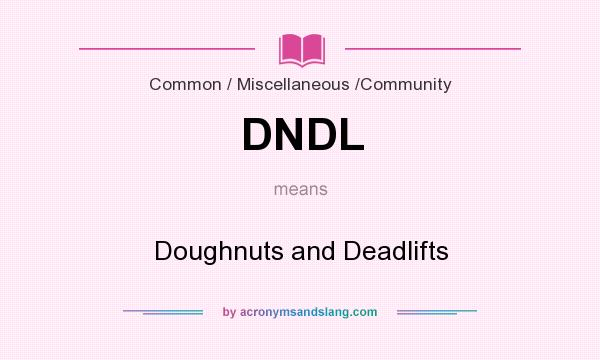 What does DNDL mean? It stands for Doughnuts and Deadlifts