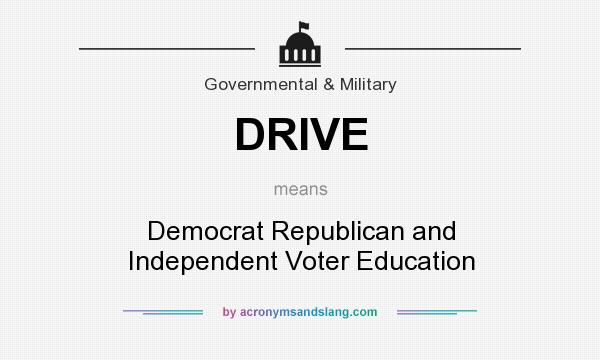 What does DRIVE mean? It stands for Democrat Republican and Independent Voter Education