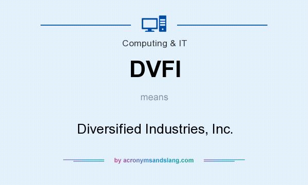 What does DVFI mean? It stands for Diversified Industries, Inc.