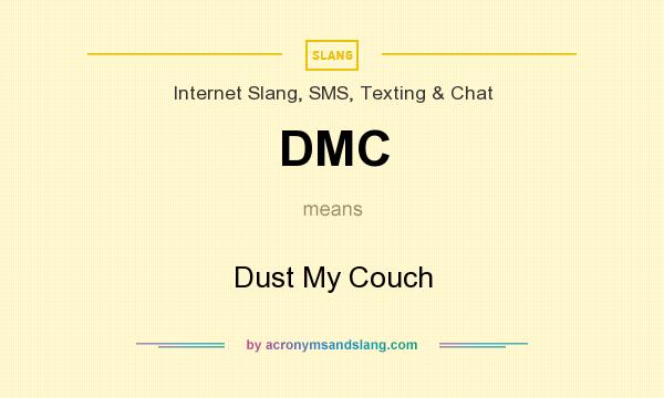 What does DMC mean? It stands for Dust My Couch