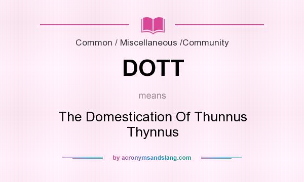 What does DOTT mean? It stands for The Domestication Of Thunnus Thynnus