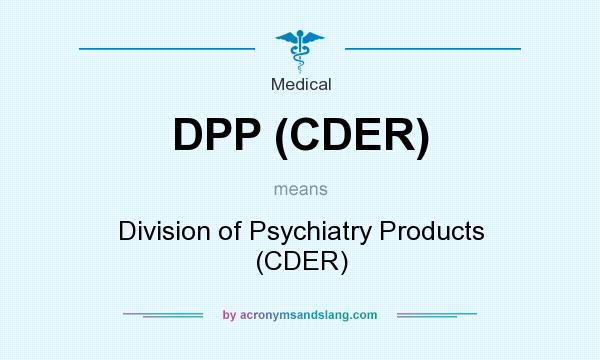 What does DPP (CDER) mean? It stands for Division of Psychiatry Products (CDER)