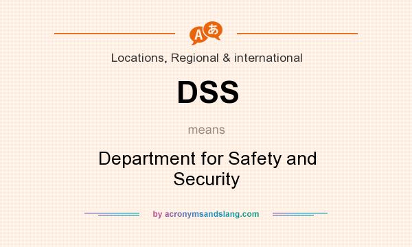 What does DSS mean? It stands for Department for Safety and Security