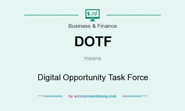 What does DOTF mean? It stands for Digital Opportunity Task Force