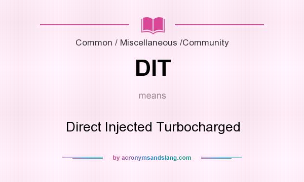 What does DIT mean? It stands for Direct Injected Turbocharged