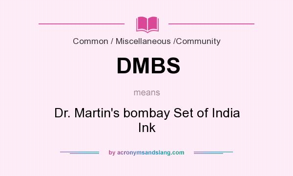 What does DMBS mean? It stands for Dr. Martin`s bombay Set of India Ink
