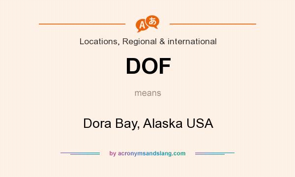 What does DOF mean? It stands for Dora Bay, Alaska USA