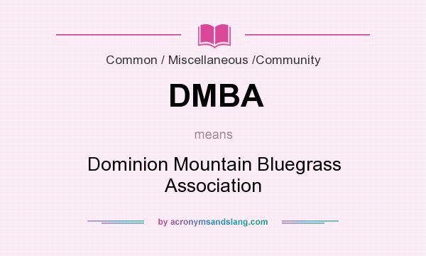 What does DMBA mean? It stands for Dominion Mountain Bluegrass Association