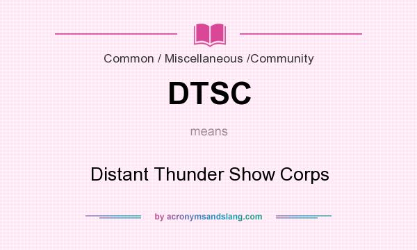 What does DTSC mean? It stands for Distant Thunder Show Corps