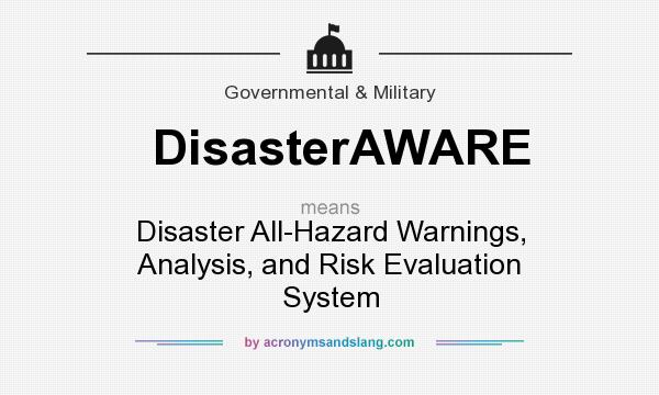 What does DisasterAWARE mean? It stands for Disaster All-Hazard Warnings, Analysis, and Risk Evaluation System