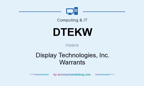 What does DTEKW mean? It stands for Display Technologies, Inc. Warrants