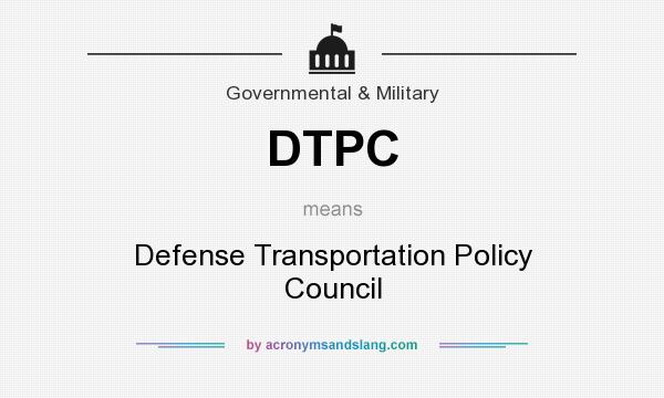 What does DTPC mean? It stands for Defense Transportation Policy Council