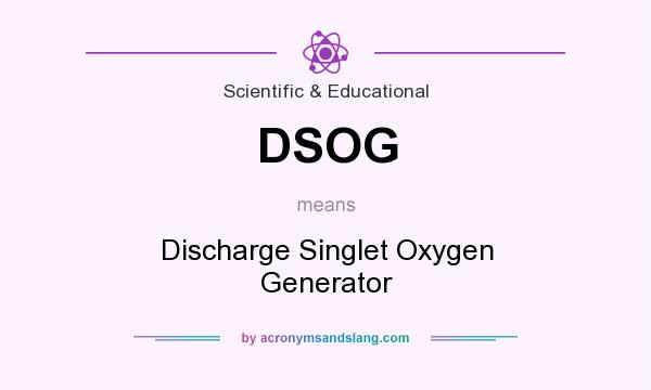What does DSOG mean? It stands for Discharge Singlet Oxygen Generator