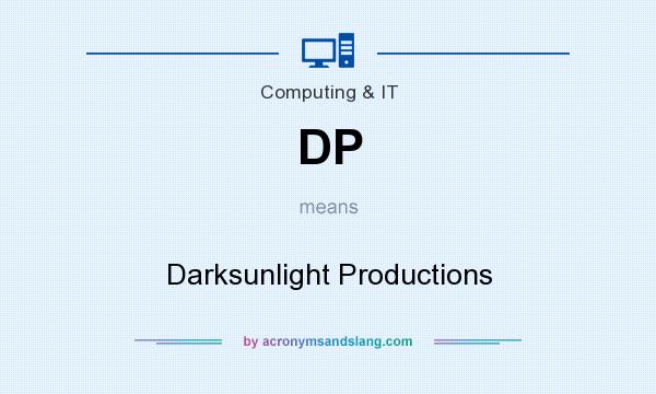 What does DP mean? It stands for Darksunlight Productions
