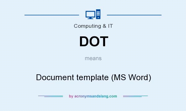 What does DOT mean? It stands for Document template (MS Word)