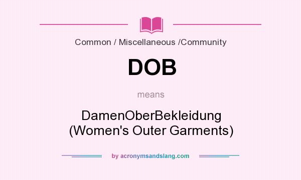 What does DOB mean? It stands for DamenOberBekleidung (Women`s Outer Garments)