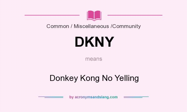 What does DKNY mean? It stands for Donkey Kong No Yelling
