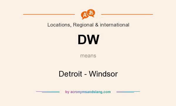 What does DW mean? It stands for Detroit - Windsor