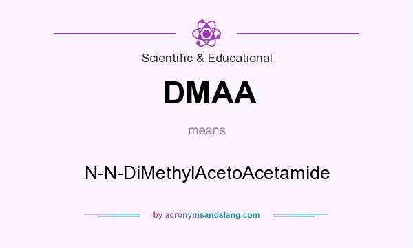 What does DMAA mean? It stands for N-N-DiMethylAcetoAcetamide