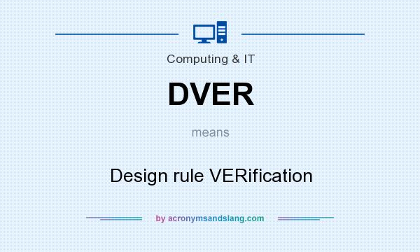 What does DVER mean? It stands for Design rule VERification