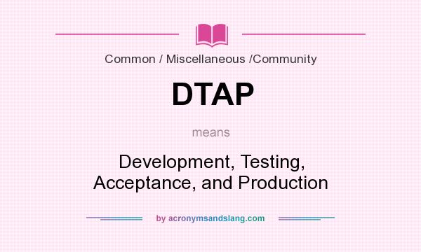 What does DTAP mean? It stands for Development, Testing, Acceptance, and Production