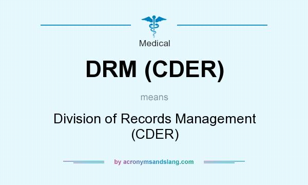 What does DRM (CDER) mean? It stands for Division of Records Management (CDER)
